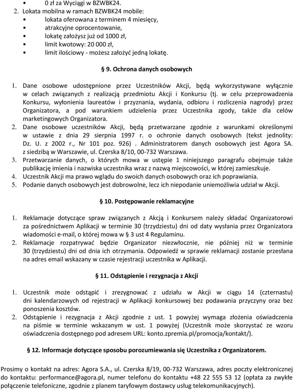 jedną lokatę. 9. Ochrona danych osobowych 1. Dane osobowe udostępnione przez Uczestników Akcji, będą wykorzystywane wyłącznie w celach związanych z realizacją przedmiotu Akcji i Konkursu (tj.