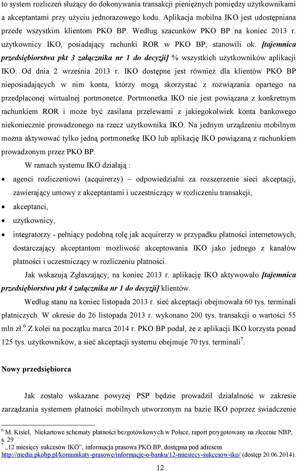 [tajemnica przedsiębiorstwa pkt 3 załącznika nr 1 do decyzji] % wszystkich uŝytkowników aplikacji IKO. Od dnia 2 września 2013 r.