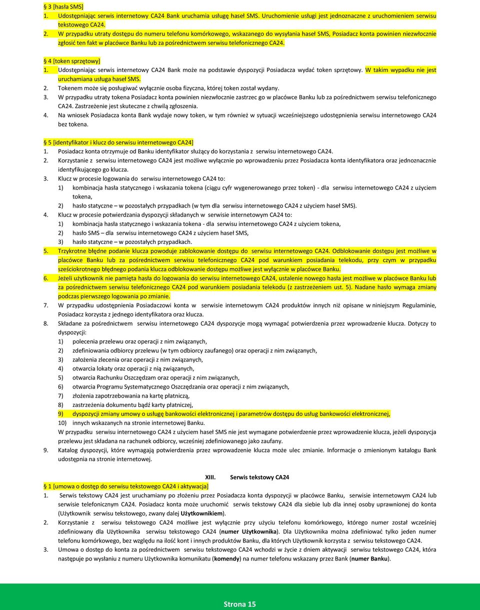 telefonicznego CA24. 4 [token sprzętowy] 1. Udostępniając serwis internetowy CA24 Bank może na podstawie dyspozycji Posiadacza wydać token sprzętowy.