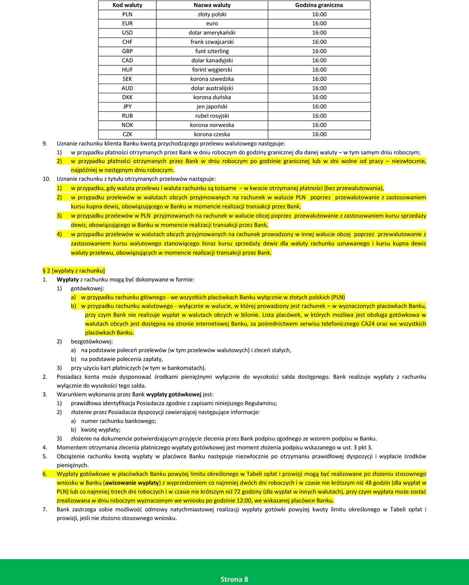 Uznanie rachunku klienta Banku kwotą przychodzącego przelewu walutowego następuje: 1) w przypadku płatności otrzymanych przez Bank w dniu roboczym do godziny granicznej dla danej waluty w tym samym