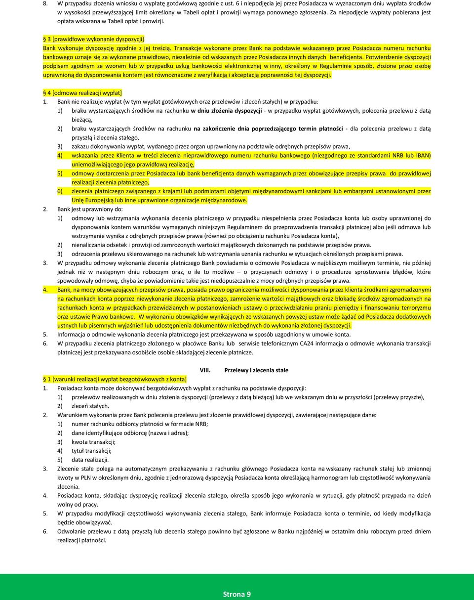 Za niepodjęcie wypłaty pobierana jest opłata wskazana w Tabeli opłat i prowizji. 3 [prawidłowe wykonanie dyspozycji] Bank wykonuje dyspozycję zgodnie z jej treścią.