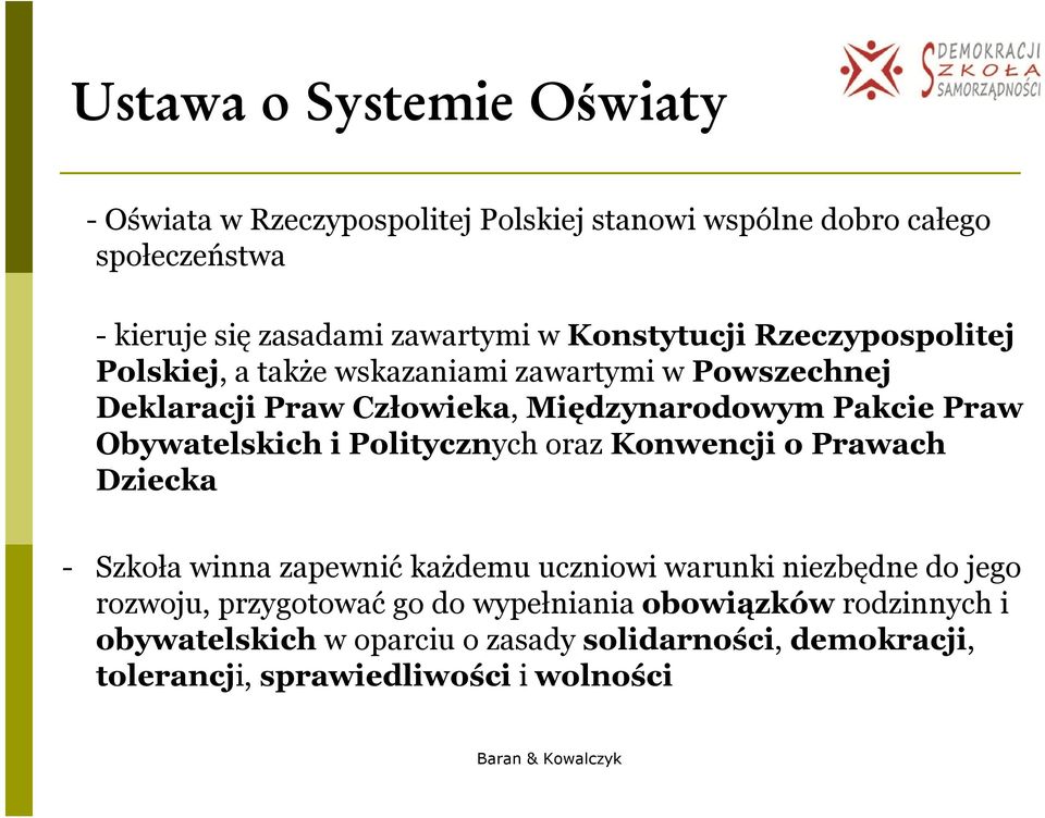 Obywatelskich i Politycznych oraz Konwencji o Prawach Dziecka - Szkoła winna zapewnić każdemu uczniowi warunki niezbędne do jego rozwoju,