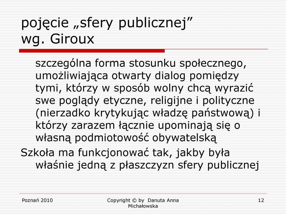 sposób wolny chcą wyrazić swe poglądy etyczne, religijne i polityczne (nierzadko krytykując władzę