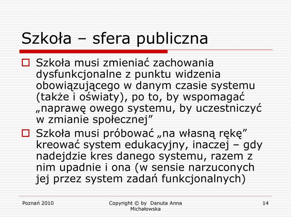 zmianie społecznej Szkoła musi próbować na własną rękę kreować system edukacyjny, inaczej gdy nadejdzie