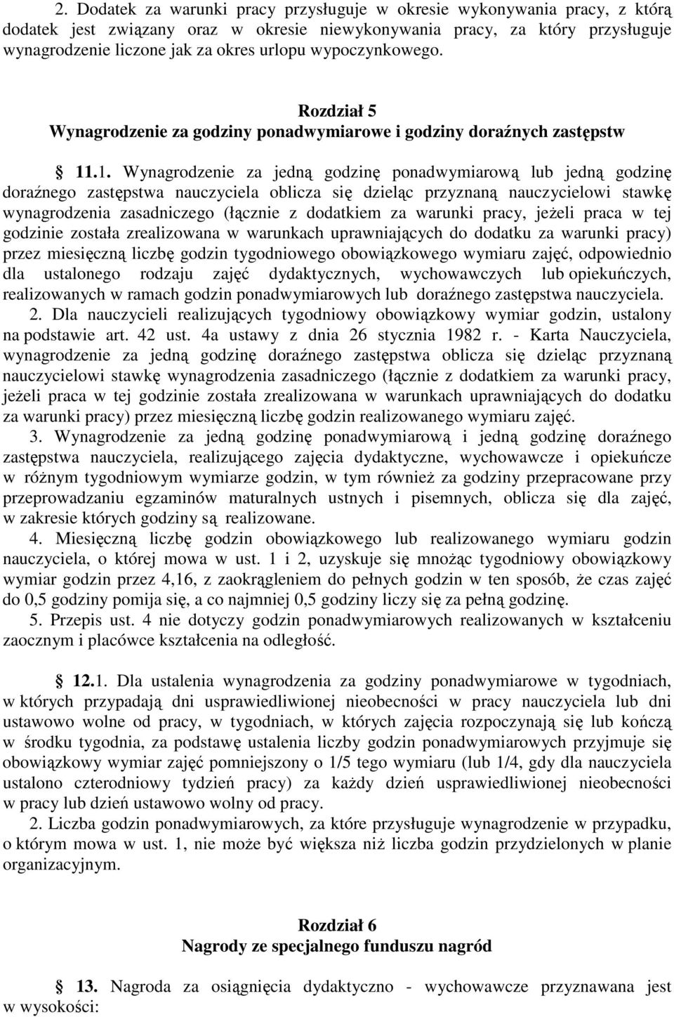 .1. Wynagrodzenie za jedną godzinę ponadwymiarową lub jedną godzinę doraźnego zastępstwa nauczyciela oblicza się dzieląc przyznaną nauczycielowi stawkę wynagrodzenia zasadniczego (łącznie z dodatkiem