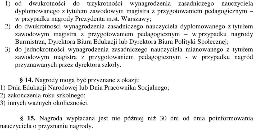 Warszawy; 2) do dwukrotności wynagrodzenia zasadniczego nauczyciela dyplomowanego z tytułem zawodowym magistra z przygotowaniem pedagogicznym w przypadku nagrody Burmistrza, Dyrektora Biura Edukacji