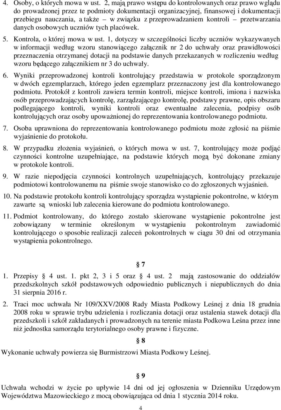 przeprowadzaniem kontroli przetwarzania danych osobowych uczniów tych placówek. 5. Kontrola, o której mowa w ust.