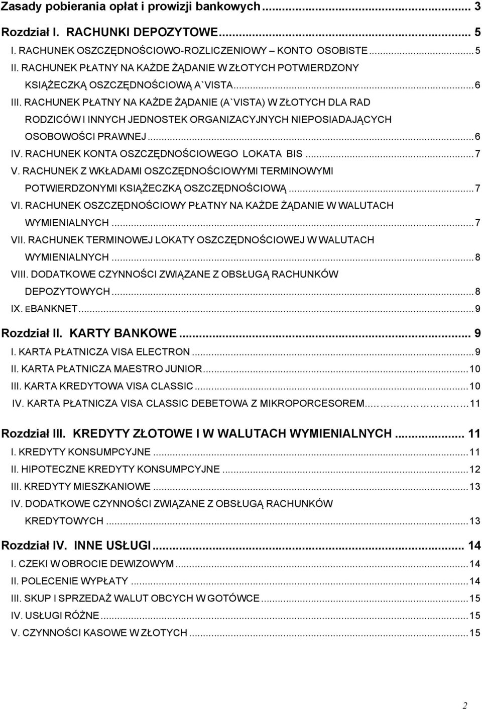 RACHUNEK PŁATNY NA KAŻDE ŻĄDANIE (A`VISTA) W ZŁOTYCH DLA RAD RODZICÓW I INNYCH JEDNOSTEK ORGANIZACYJNYCH NIEPOSIADAJĄCYCH OSOBOWOŚCI PRAWNEJ... 6 IV. RACHUNEK KONTA OSZCZĘDNOŚCIOWEGO LOKATA BIS... 7 V.