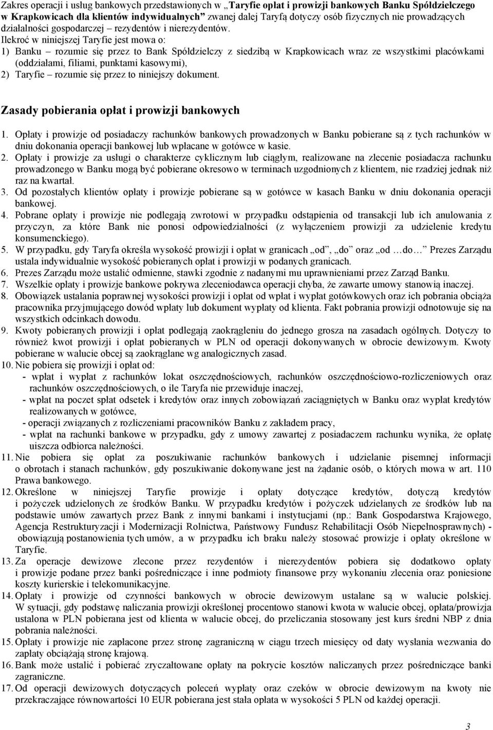 Ilekroć w niniejszej Taryfie jest mowa o: 1) Banku rozumie się przez to Bank Spółdzielczy z siedzibą w Krapkowicach wraz ze wszystkimi placówkami (oddziałami, filiami, punktami kasowymi), 2) Taryfie