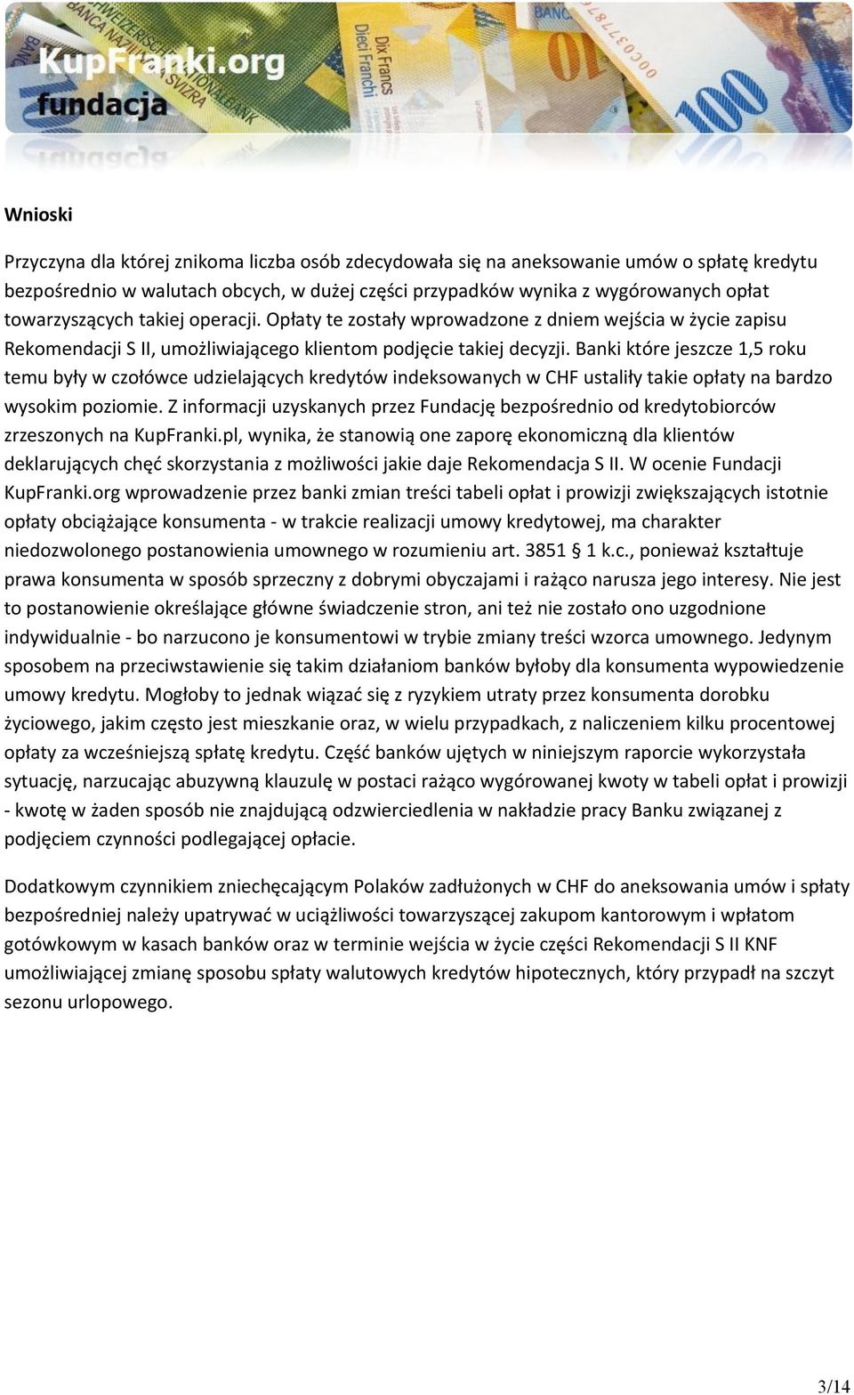 Banki które jeszcze 1,5 roku temu były w czołówce udzielających kredytów indeksowanych w CHF ustaliły takie opłaty na bardzo wysokim poziomie.