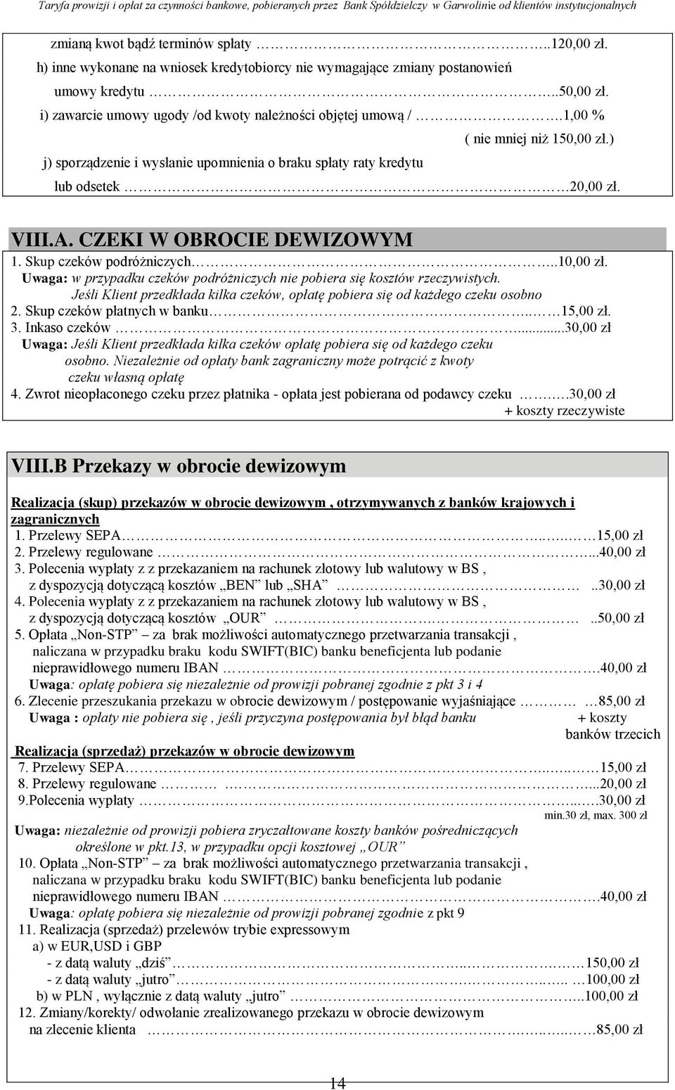 CZEKI W OBROCIE DEWIZOWYM 1. Skup czeków podróżniczych..10,00 zł. Uwaga: w przypadku czeków podróżniczych nie pobiera się kosztów rzeczywistych.