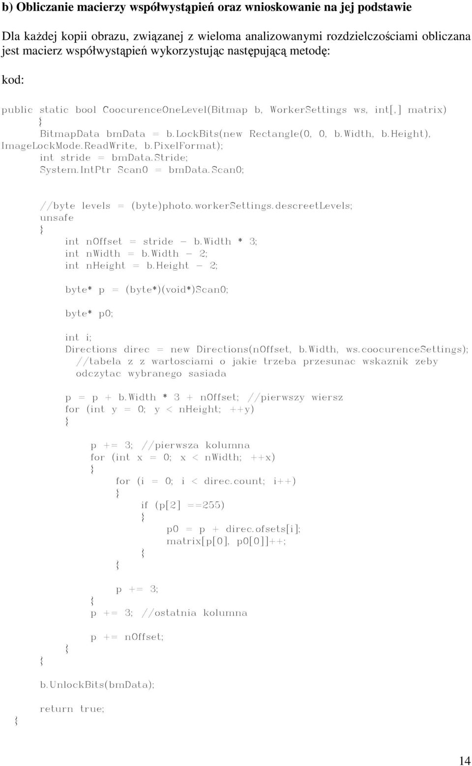 height), ImageLockMode.ReadWrite, b.pixelformat); int stride = bmdata.stride; System.IntPtr Scan0 = bmdata.scan0; //byte levels = (byte)photo.workersettings.