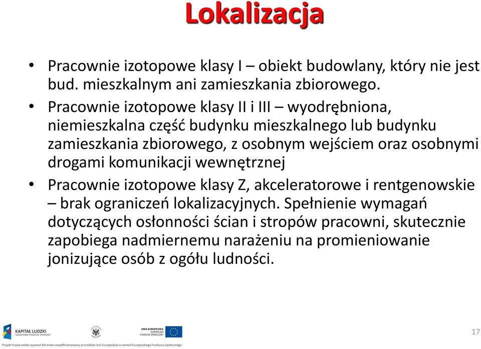 wejściem oraz osobnymi drogami komunikacji wewnętrznej Pracownie izotopowe klasy Z, akceleratorowe i rentgenowskie brak ograniczeń