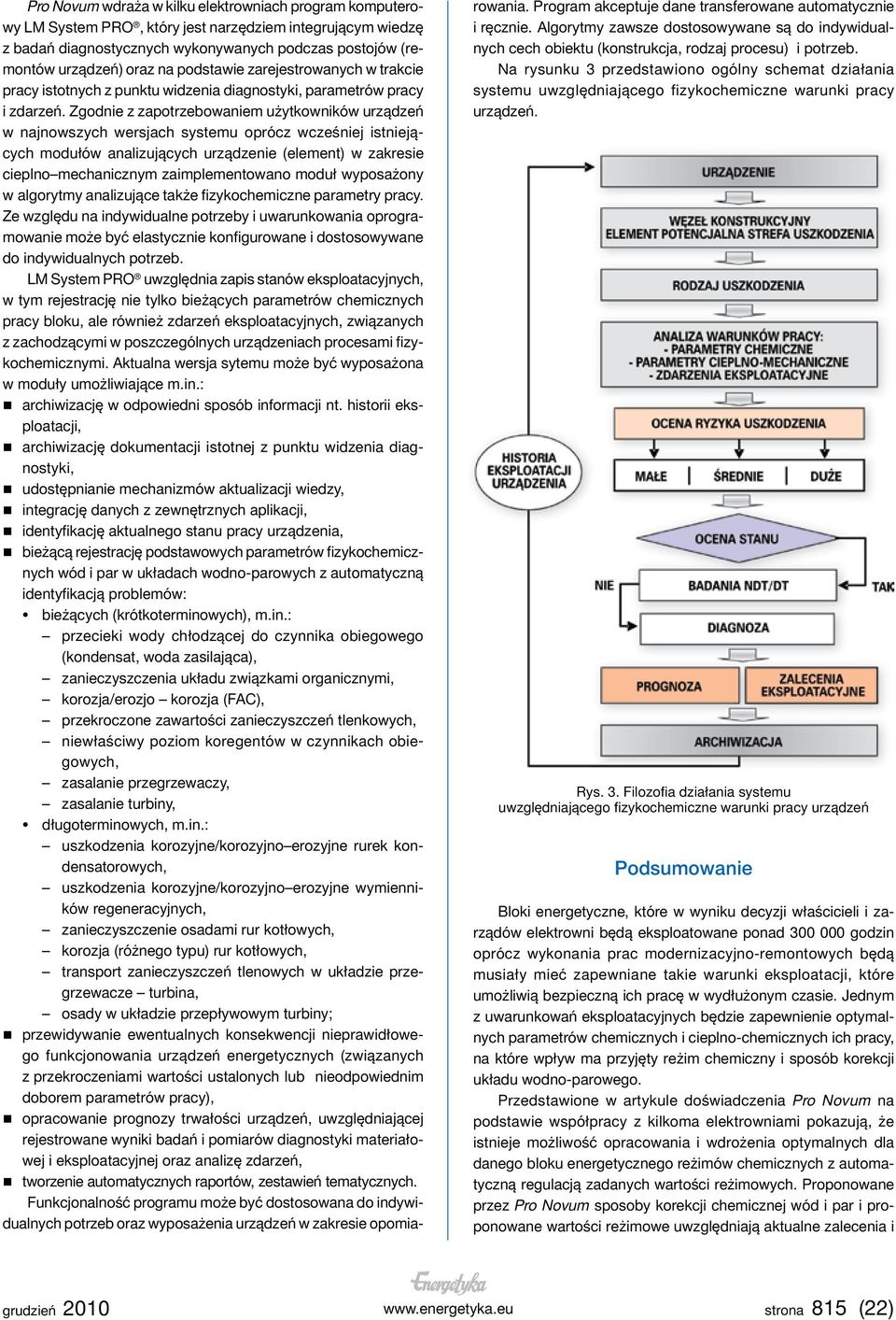 Zgodnie z zapotrzebowaniem użytkowników urządzeń w najnowszych wersjach systemu oprócz wcześniej istniejących modułów analizujących urządzenie (element) w zakresie cieplno mechanicznym