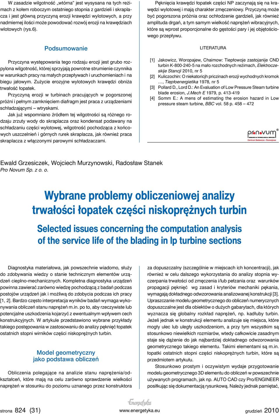 Podsumowanie Przyczyna występowania tego rodzaju erozji jest grubo rozpylona wilgotność, której sprzyjają powrotne strumienie czynnika w warunkach pracy na małych przepływach i uruchomieniach i na