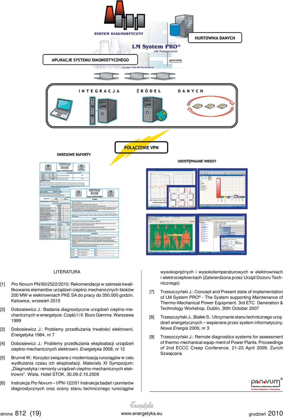 : Problemy przedłużania trwałości elektrowni. Energetyka 1984, nr 7 [4] Dobosiewicz J.: Problemy przedłużania eksploatacji urządzeń cieplno-mechanicznych elektrowni.