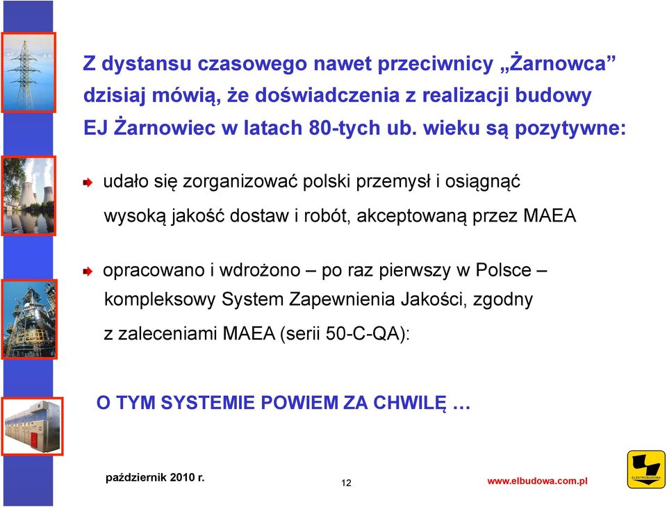 udało się zorganizować polski przemysł i osiągnąć wysoką jakość dostaw i robót, akceptowaną przez MAEA!