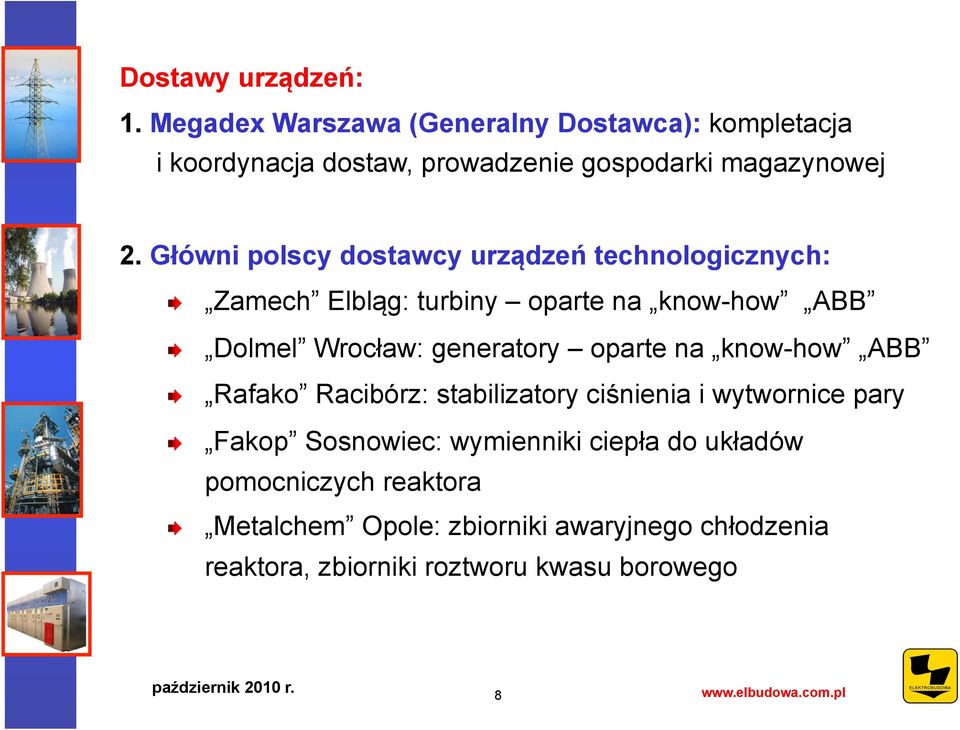 Główni polscy dostawcy urządzeń technologicznych:! Zamech Elbląg: turbiny oparte na know-how ABB!