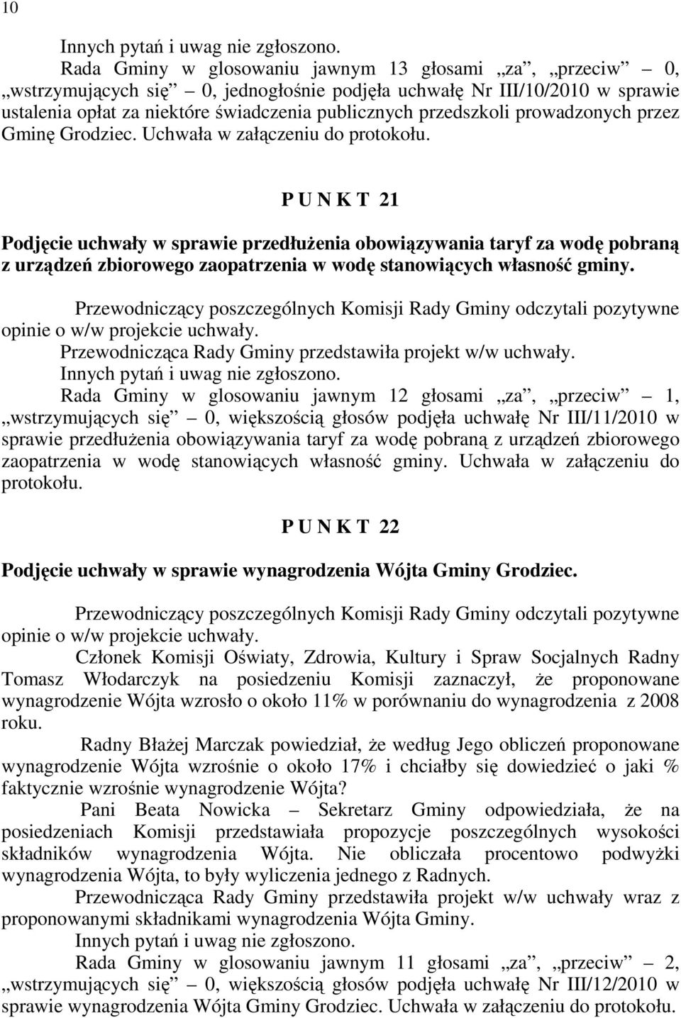 P U N K T 21 Podjęcie uchwały w sprawie przedłuŝenia obowiązywania taryf za wodę pobraną z urządzeń zbiorowego zaopatrzenia w wodę stanowiących własność gminy.