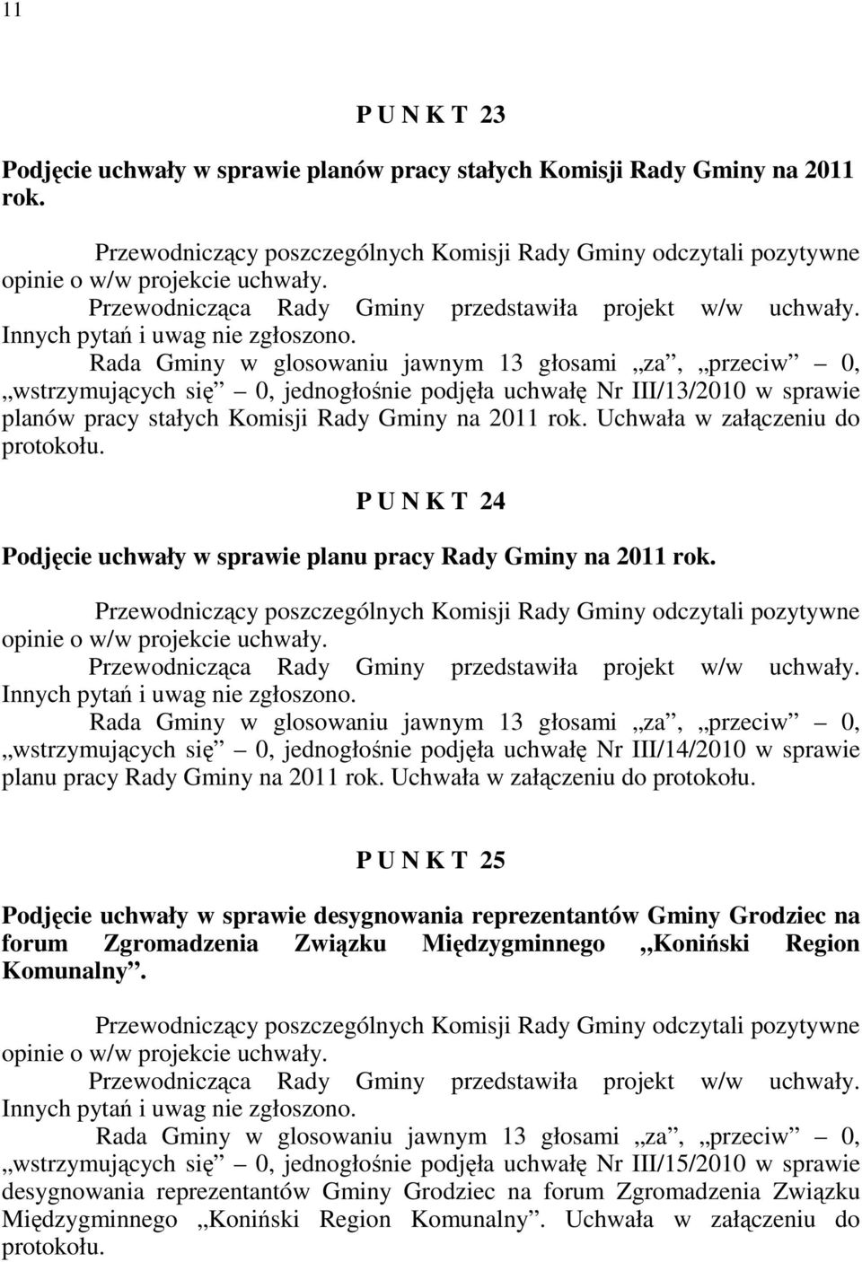 Uchwała w załączeniu do protokołu. P U N K T 24 Podjęcie uchwały w sprawie planu pracy Rady Gminy na 2011 rok.