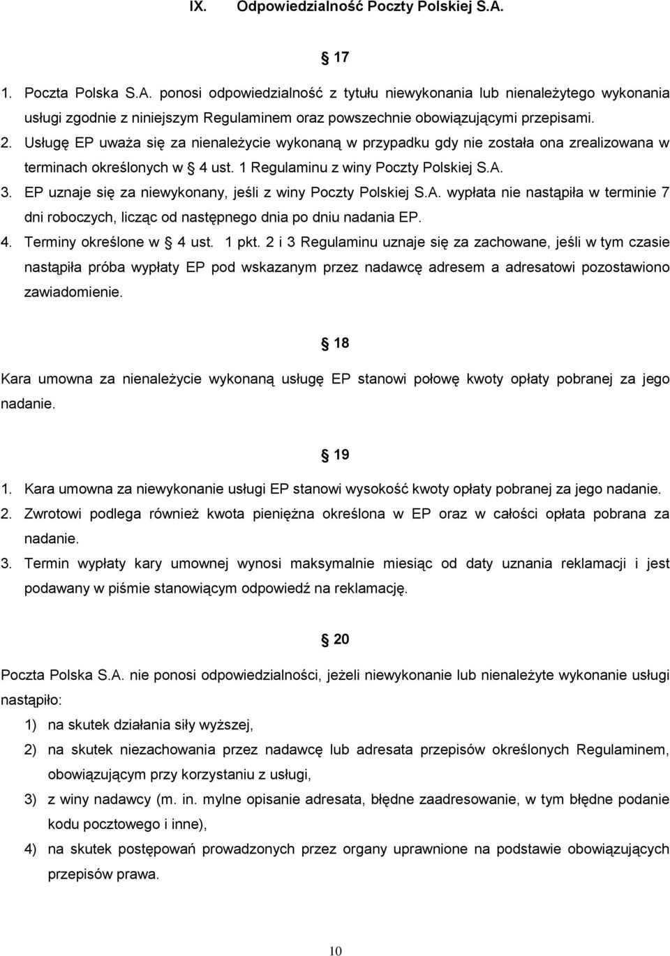 EP uznaje się za niewykonany, jeśli z winy Poczty Polskiej S.A. wypłata nie nastąpiła w terminie 7 dni roboczych, licząc od następnego dnia po dniu nadania EP. 4. Terminy określone w 4 ust. 1 pkt.