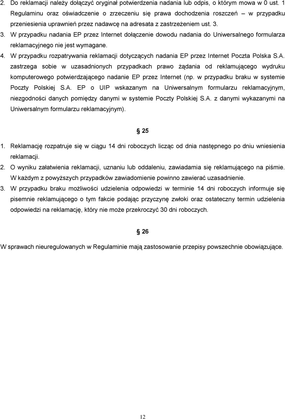 3. W przypadku nadania EP przez Internet dołączenie dowodu nadania do Uniwersalnego formularza reklamacyjnego nie jest wymagane. 4.