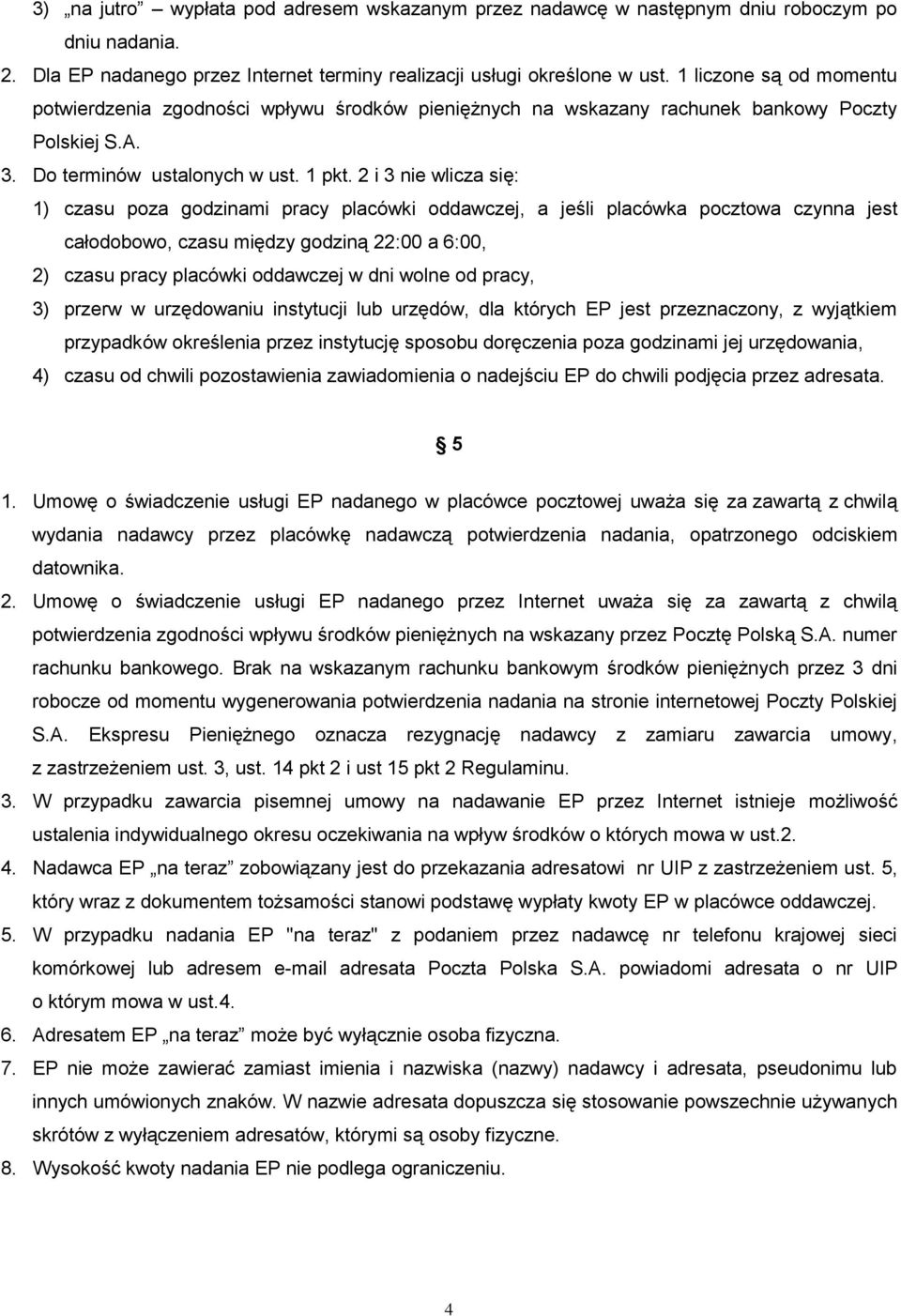 2 i 3 nie wlicza się: 1) czasu poza godzinami pracy placówki oddawczej, a jeśli placówka pocztowa czynna jest całodobowo, czasu między godziną 22:00 a 6:00, 2) czasu pracy placówki oddawczej w dni