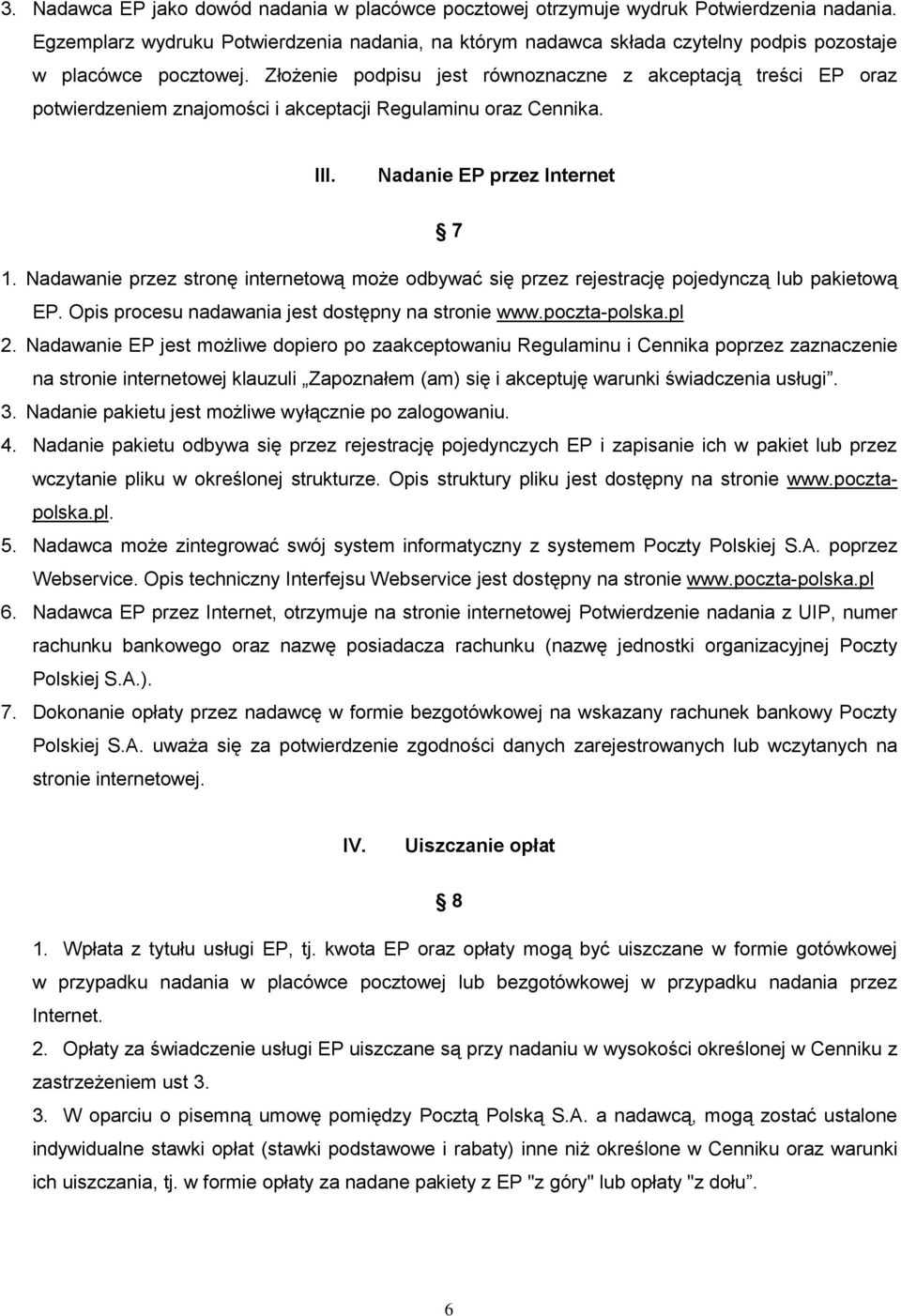 Złożenie podpisu jest równoznaczne z akceptacją treści EP oraz potwierdzeniem znajomości i akceptacji Regulaminu oraz Cennika. III. Nadanie EP przez Internet 7 1.