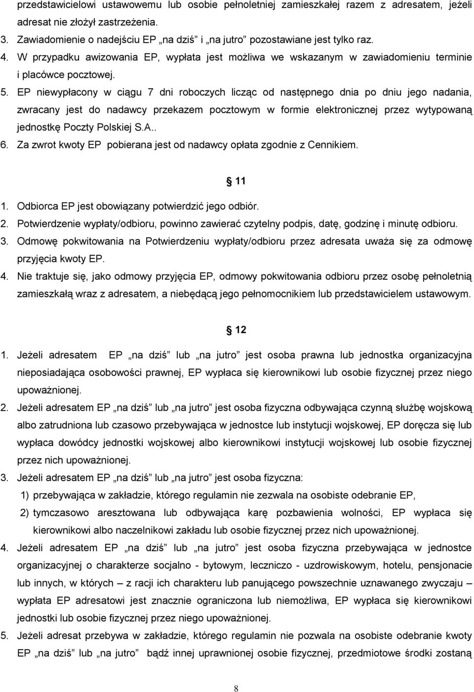 EP niewypłacony w ciągu 7 dni roboczych licząc od następnego dnia po dniu jego nadania, zwracany jest do nadawcy przekazem pocztowym w formie elektronicznej przez wytypowaną jednostkę Poczty Polskiej