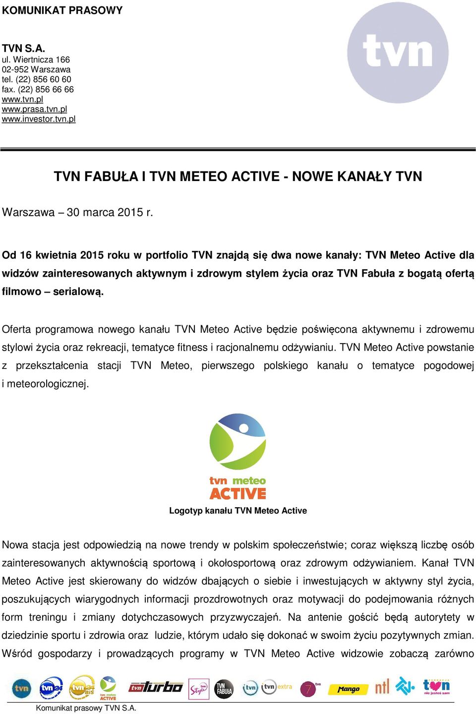 Oferta programowa nowego kanału TVN Meteo Active będzie poświęcona aktywnemu i zdrowemu stylowi życia oraz rekreacji, tematyce fitness i racjonalnemu odżywianiu.