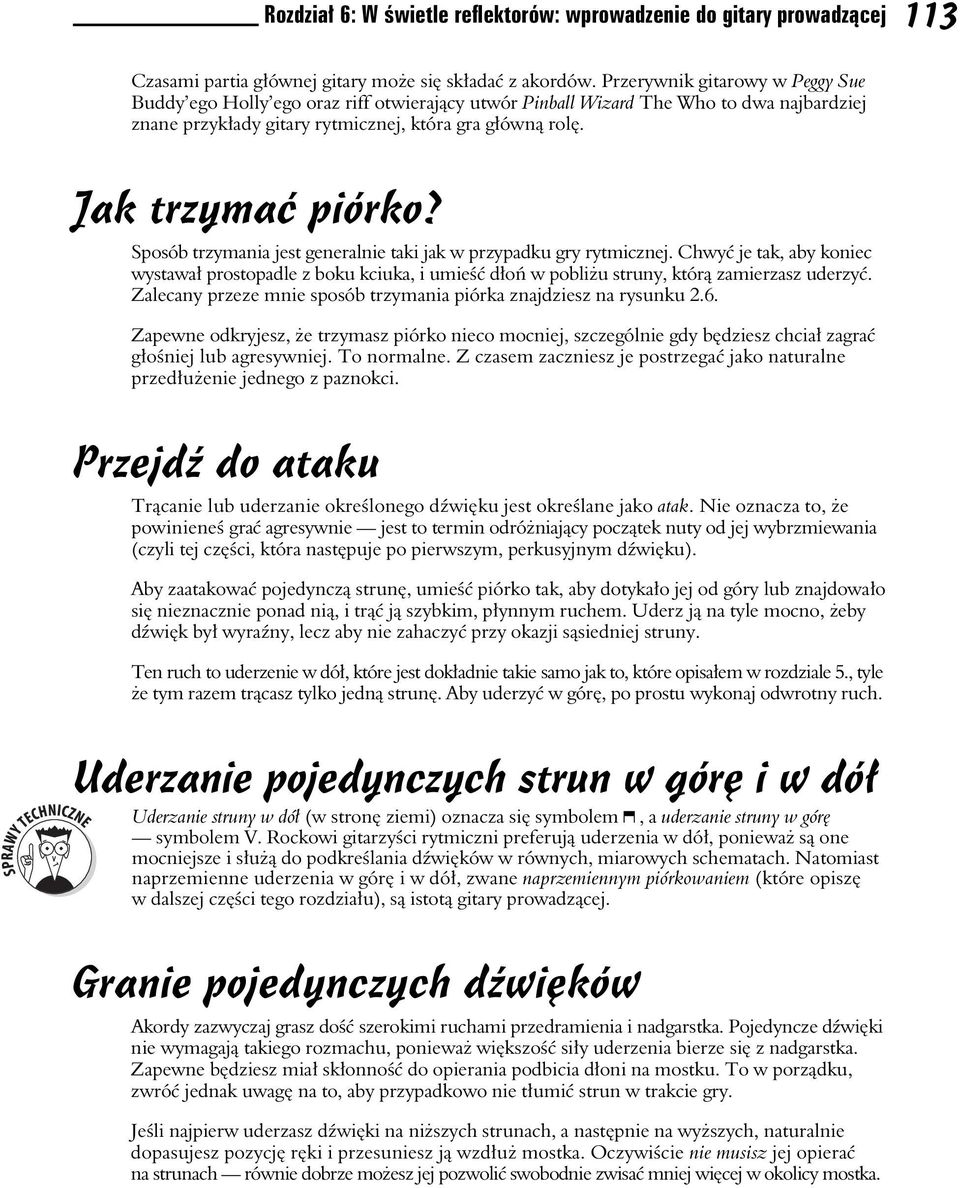 Sposób trzymania jest generalnie taki jak w przypadku gry rytmicznej. Chwy je tak, aby koniec wystawa prostopadle z boku kciuka, i umie d o w pobli u struny, któr zamierzasz uderzy.