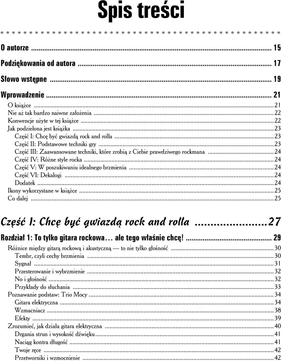 ..24 Cz IV: Ró ne style rocka...24 Cz V: W poszukiwaniu idealnego brzmienia...24 Cz VI: Dekalogi...24 Dodatek...24 Ikony wykorzystane w ksi ce...25 Co dalej...25 Cz I: Chc by gwiazd rock and rolla.