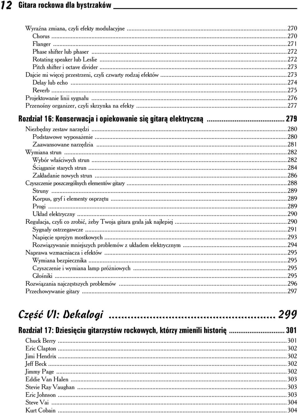 ..276 Przeno ny organizer, czyli skrzynka na efekty...277 Rozdzia 16: Konserwacja i opiekowanie si gitar elektryczn... 279 Niezb dny zestaw narz dzi...280 Podstawowe wyposa enie.