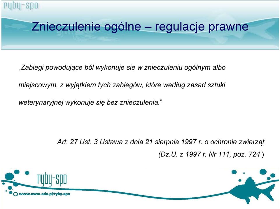 zasad sztuki weterynaryjnej wykonuje się bez znieczulenia. Art. 27 Ust.