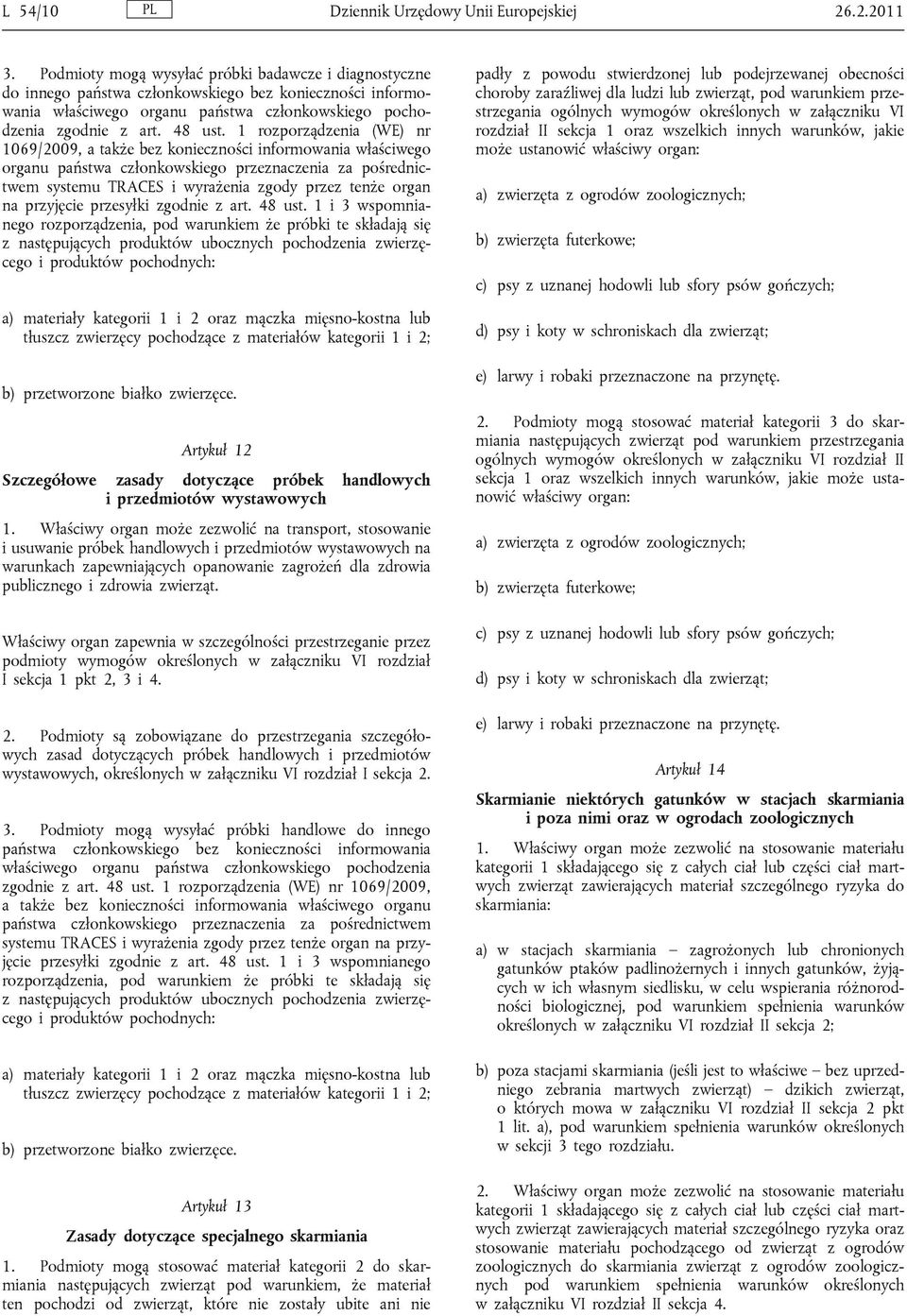 1 rozporządzenia (WE) nr 1069/2009, a także bez konieczności informowania właściwego organu państwa członkowskiego przeznaczenia za pośrednictwem systemu TRACES i wyrażenia zgody przez tenże organ na