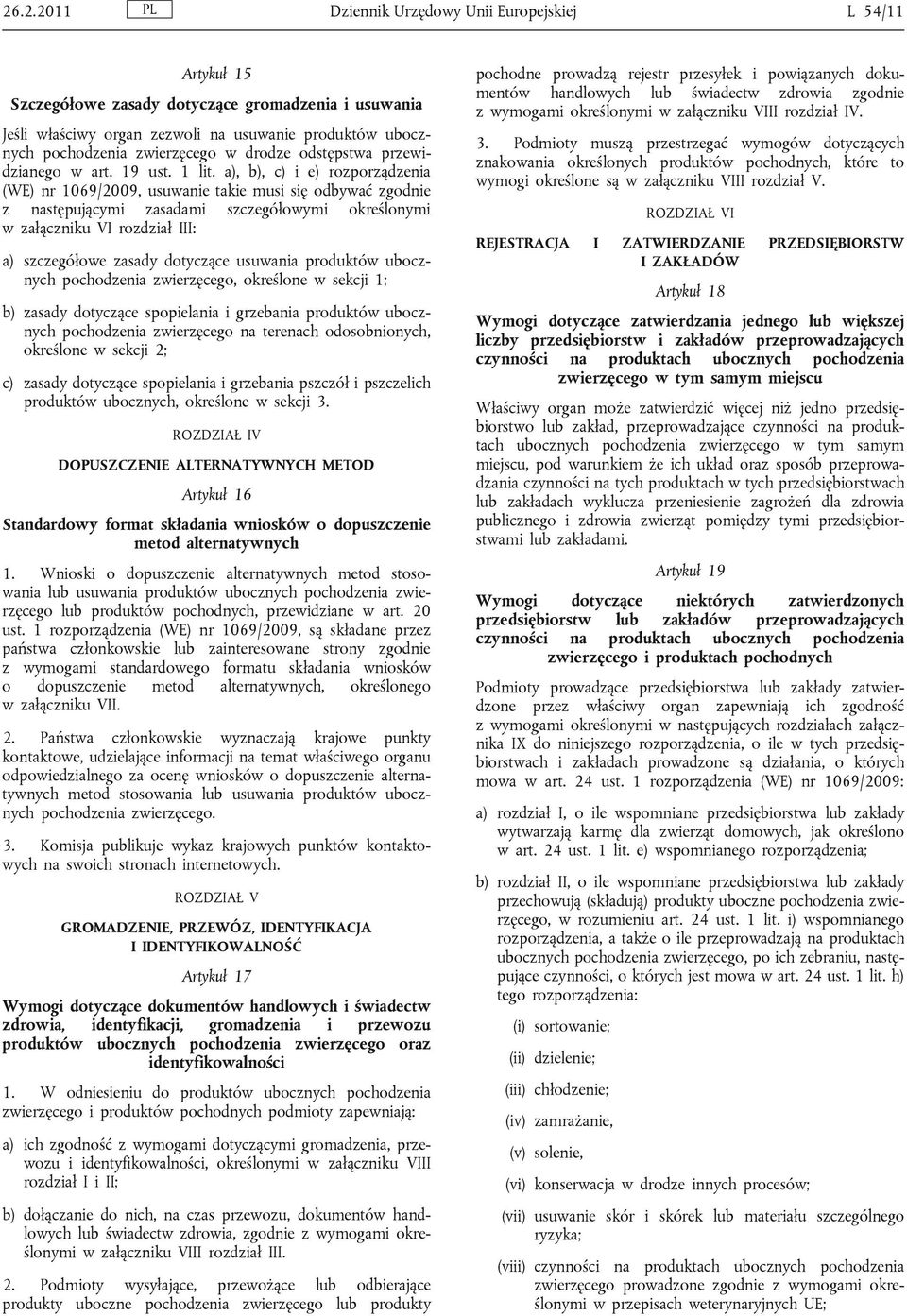 a), b), c) i e) rozporządzenia (WE) nr 1069/2009, usuwanie takie musi się odbywać zgodnie z następującymi zasadami szczegółowymi określonymi w załączniku VI rozdział III: a) szczegółowe zasady