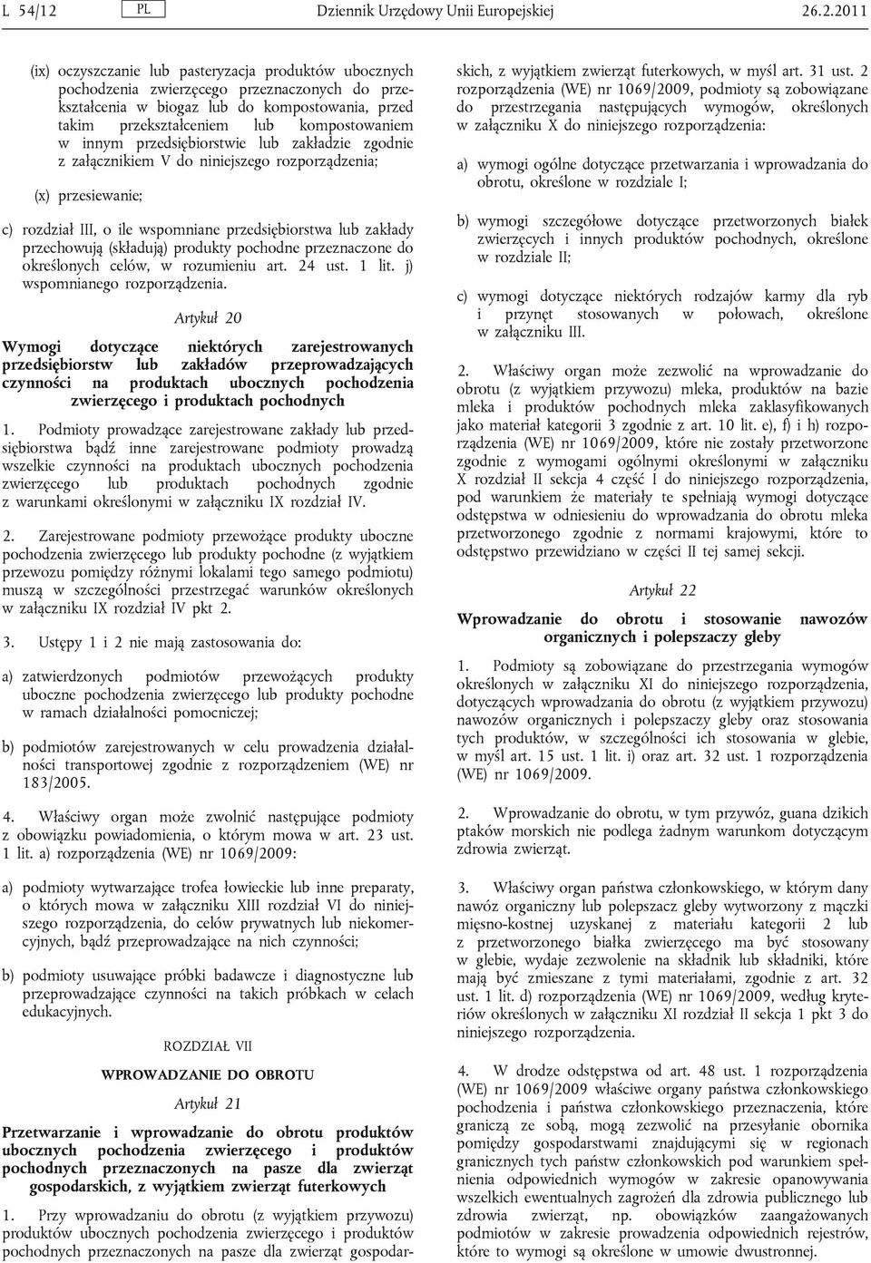 .2.2011 (ix) oczyszczanie lub pasteryzacja produktów ubocznych pochodzenia zwierzęcego przeznaczonych do przekształcenia w biogaz lub do kompostowania, przed takim przekształceniem lub kompostowaniem