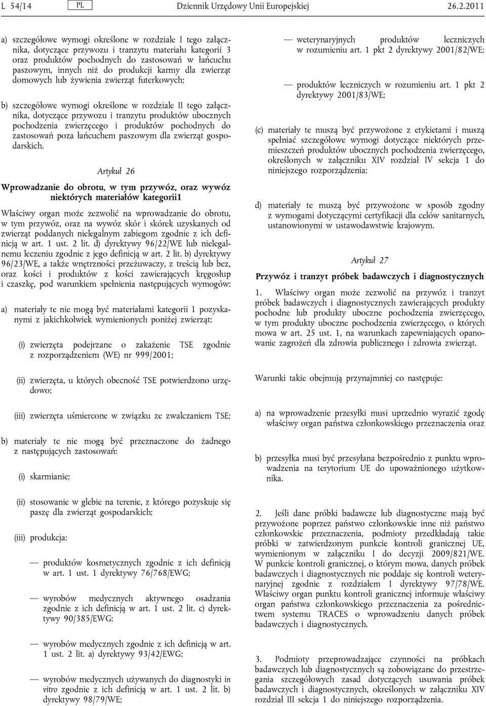 produkcji karmy dla zwierząt domowych lub żywienia zwierząt futerkowych; b) szczegółowe wymogi określone w rozdziale II tego załącznika, dotyczące przywozu i tranzytu produktów ubocznych pochodzenia