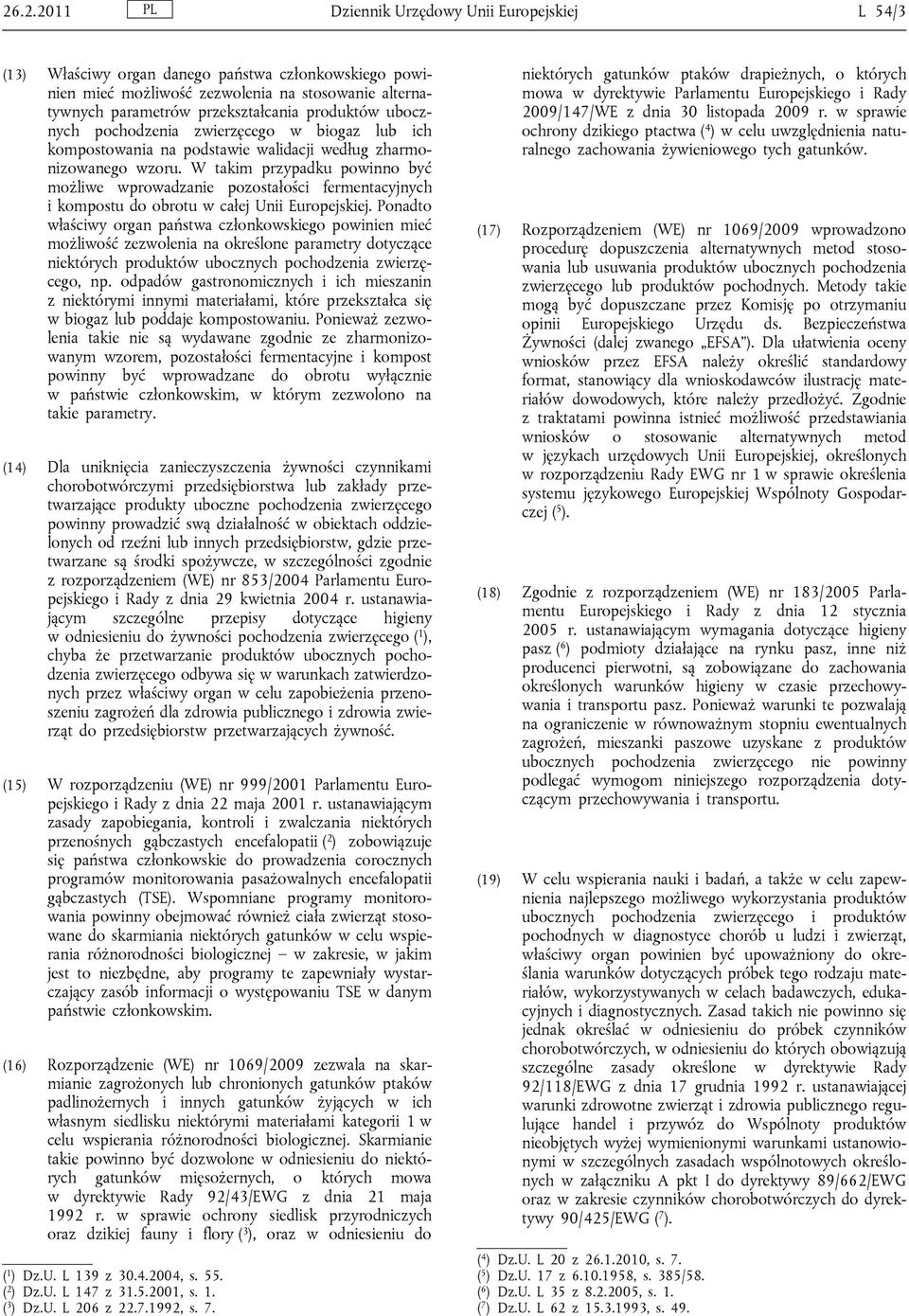 W takim przypadku powinno być możliwe wprowadzanie pozostałości fermentacyjnych i kompostu do obrotu w całej Unii Europejskiej.