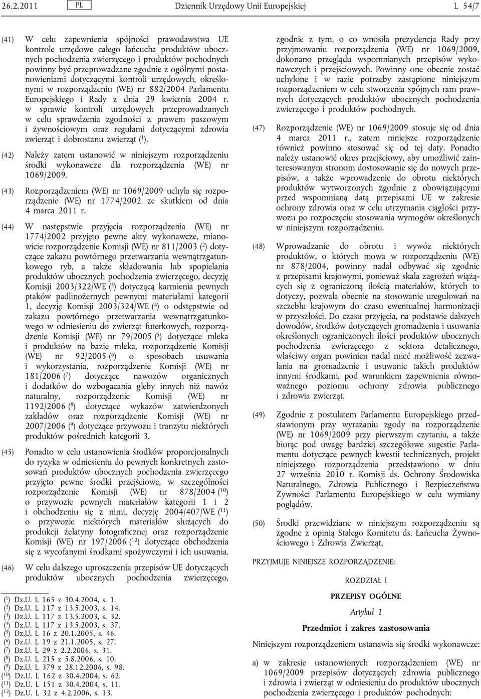 kwietnia 2004 r. w sprawie kontroli urzędowych przeprowadzanych w celu sprawdzenia zgodności z prawem paszowym i żywnościowym oraz regułami dotyczącymi zdrowia zwierząt i dobrostanu zwierząt ( 1 ).