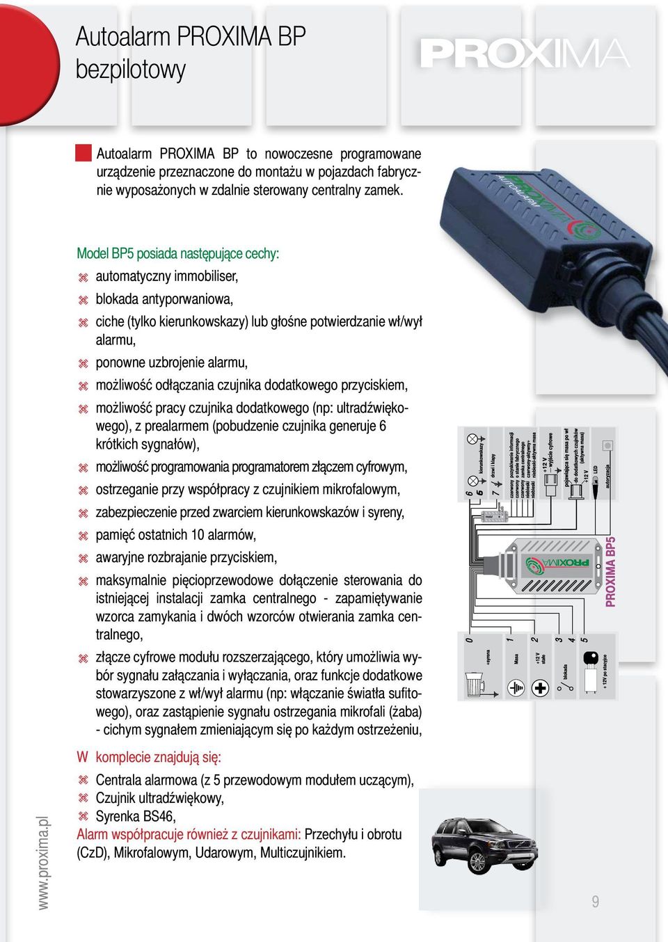 możliwość odłączania czujnika dodatkowego przyciskiem, t możliwość pracy czujnika dodatkowego (np: ultradźwiękowego), z prealarmem (pobudzenie czujnika generuje 6 krótkich sygnałów), t możliwość