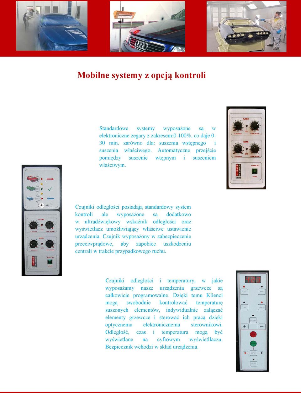 Czujniki odległości posiadają standardowy system kontroli ale wyposażone są dodatkowo w ultradźwiękowy wskaźnik odległości oraz wyświetlacz umożliwiający właściwe ustawienie urządzenia.