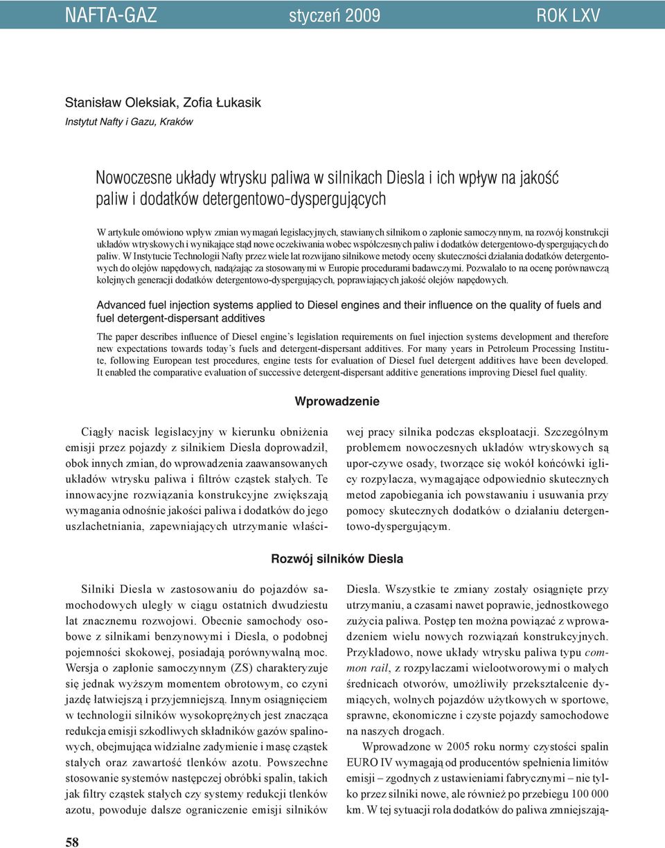 W Instytucie Technologii Nafty przez wiele lat rozwijano silnikowe metody oceny skuteczności działania dodatków detergentowych do olejów napędowych, nadążając za stosowanymi w Europie procedurami