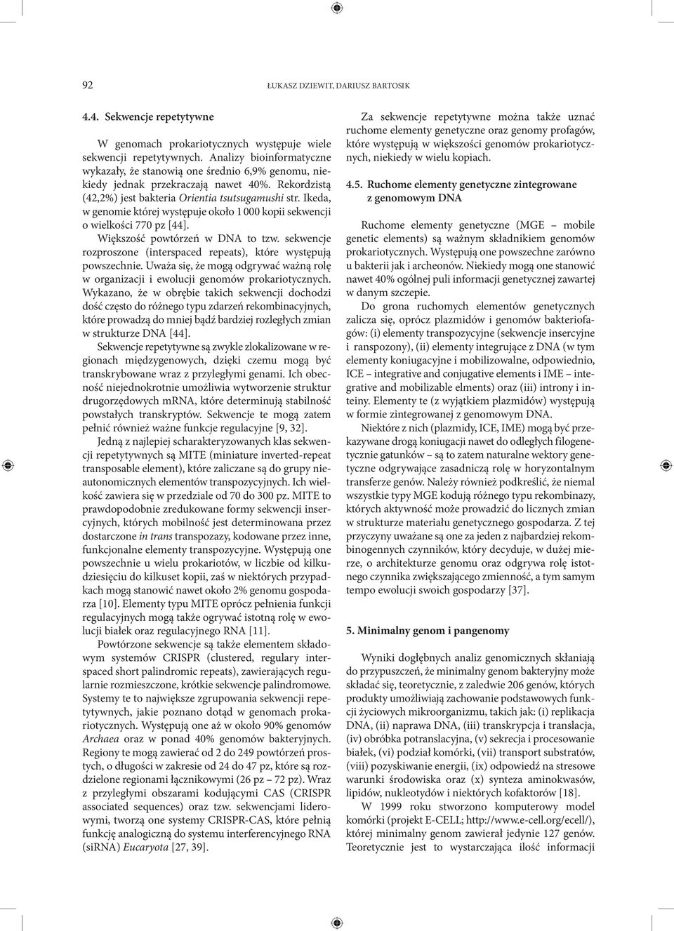 Ikeda, w genomie której występuje około 1 000 kopii sekwencji o wielkości 770 pz [44]. Większość powtórzeń w DNA to tzw. sekwencje rozproszone (interspaced repeats), które występują powszechnie.