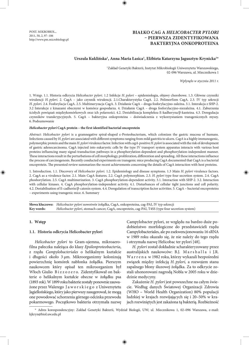 Instytut Mikrobiologii Uniwersytetu Warszawskiego, 02-096 Warszawa, ul. Miecznikowa 1 Wpłynęło w styczniu 2011 r. 1. Wstęp. 1.1. Historia odkrycia Helicobacter pylori. 1.2 Infekcje H.