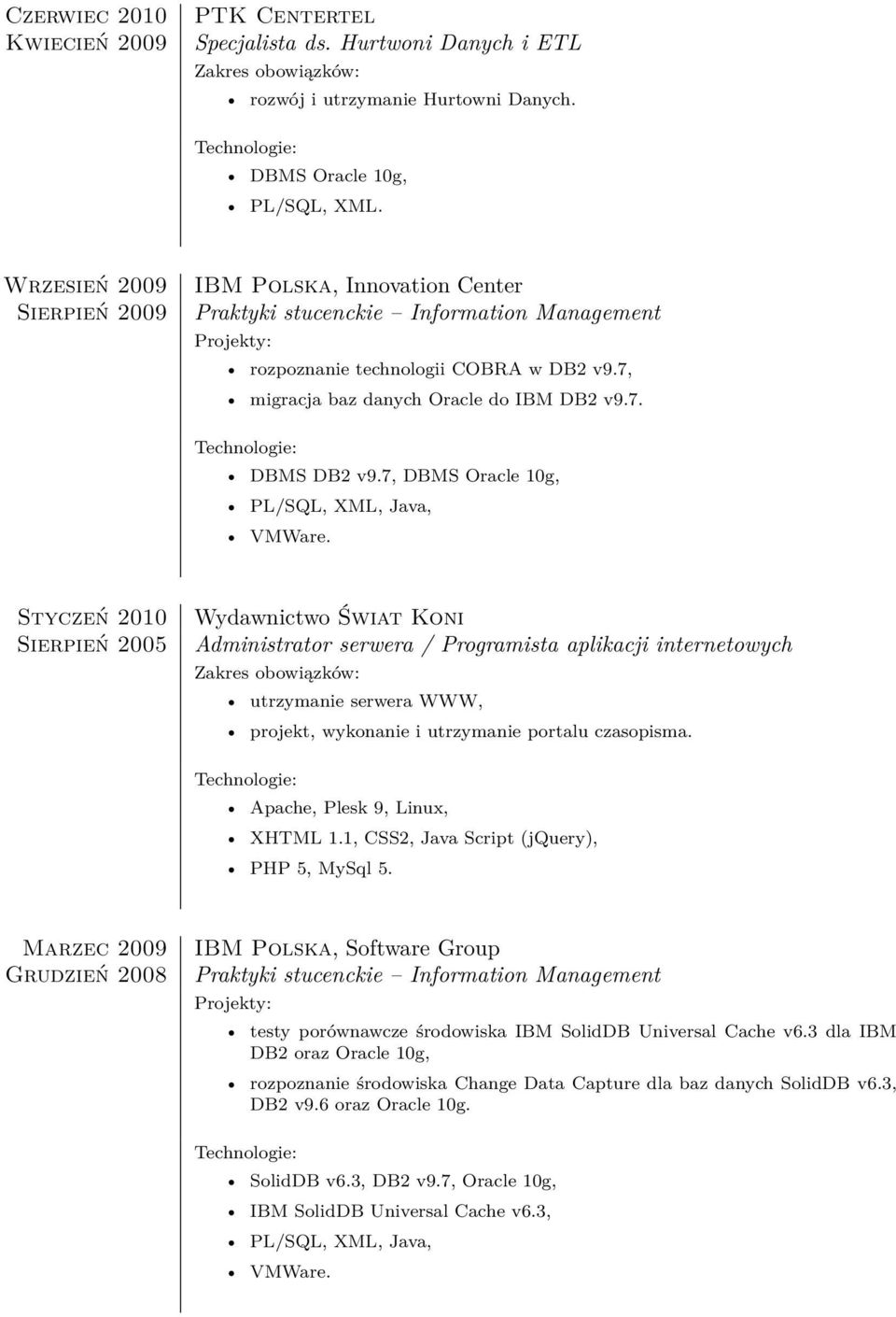 7, DBMS Oracle 10g, PL/SQL, XML, Java, VMWare.