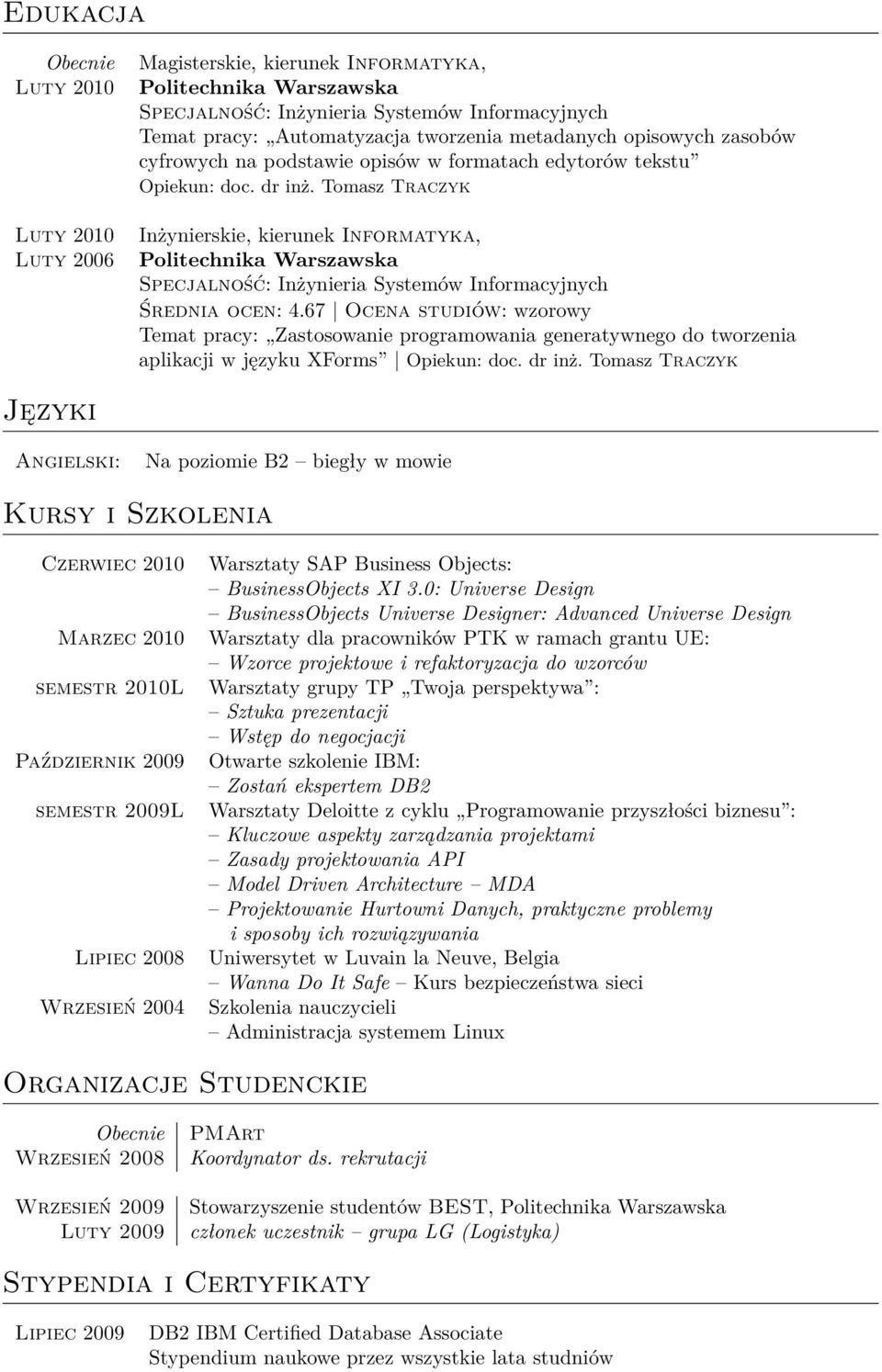 Tomasz Traczyk Inżynierskie, kierunek Informatyka, Politechnika Warszawska Specjalność: Inżynieria Systemów Informacyjnych Średnia ocen: 4.