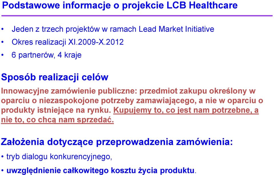 niezaspokojone potrzeby zamawiającego, a nie w oparciu o produkty istniejące na rynku.