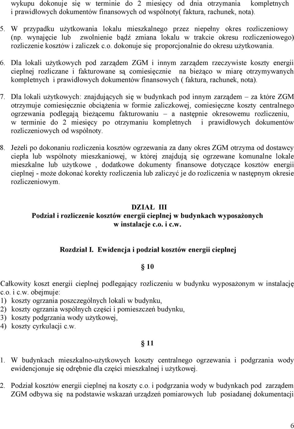 6. Dla lokali użytkowych pod zarządem ZGM i innym zarządem rzeczywiste koszty energii cieplnej rozliczane i fakturowane są comiesięcznie na bieżąco w miarę otrzymywanych kompletnych i prawidłowych