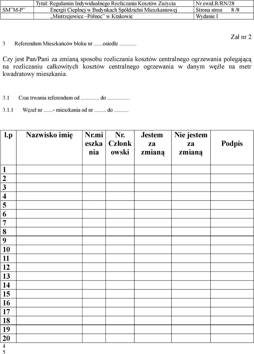 centralnego ogrzewania w danym węźle na metr kwadratowy mieszkania. 3.1 Czas trwania referendum od... do... 3.1.1 Węzeł nr.